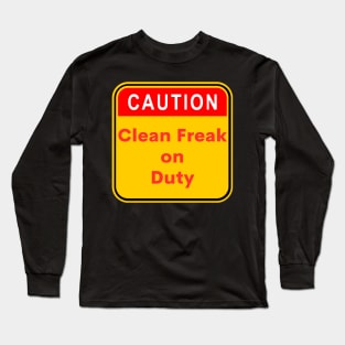 Caution - Clean Freak on Duty Long Sleeve T-Shirt